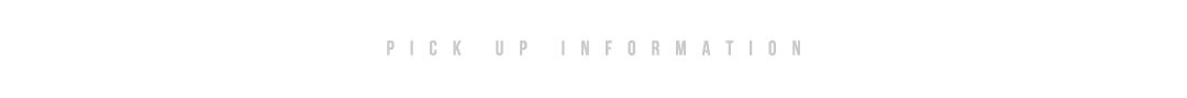 PICK UP INFORMATION